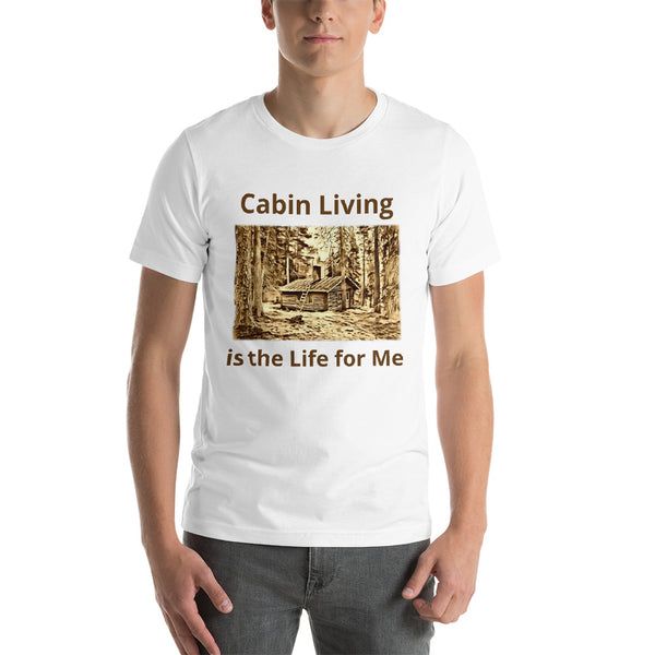 Cabin Living is the Life for Me T-Shirt