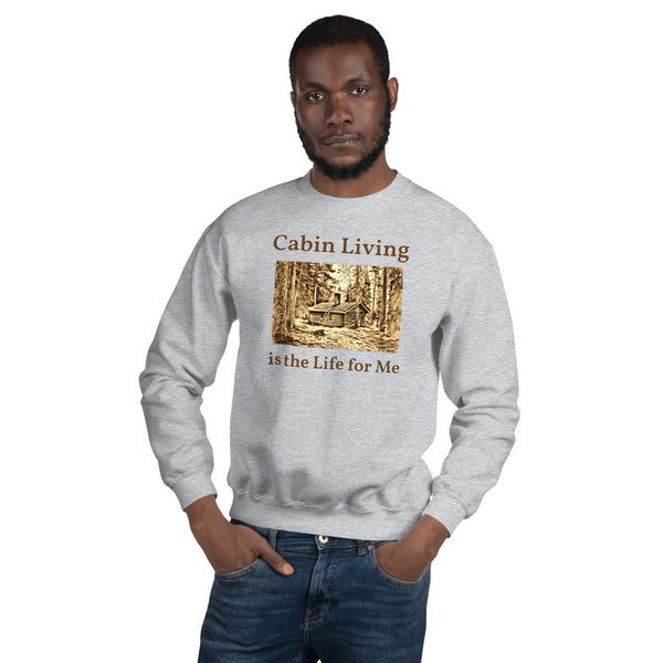 Cabin Living is the Life for Me Sweatshirt