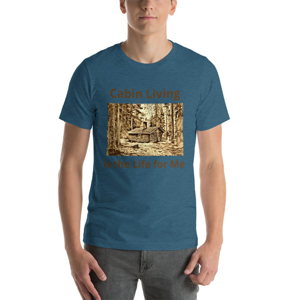 Cabin Living is the Life for Me T-Shirt