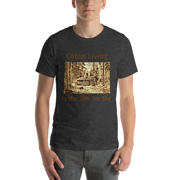 Cabin Living is the Life for Me T-Shirt