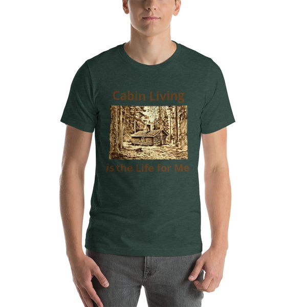 Cabin Living is the Life for Me T-Shirt