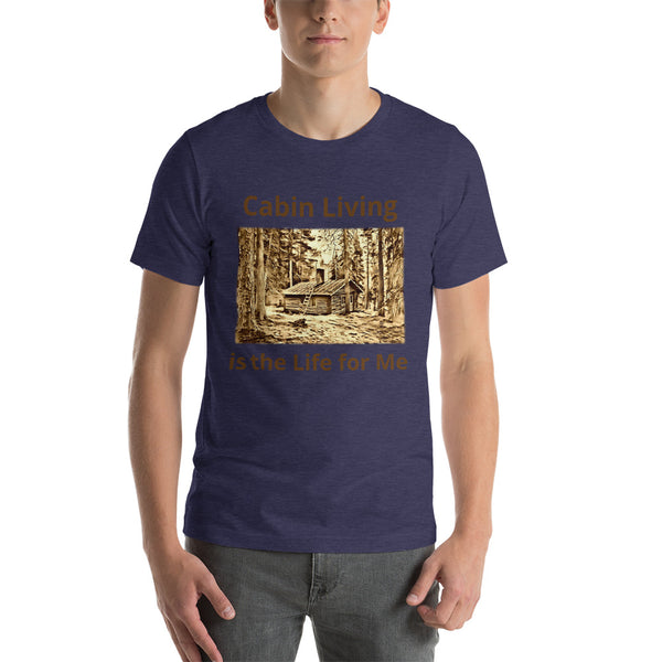 Cabin Living is the Life for Me T-Shirt