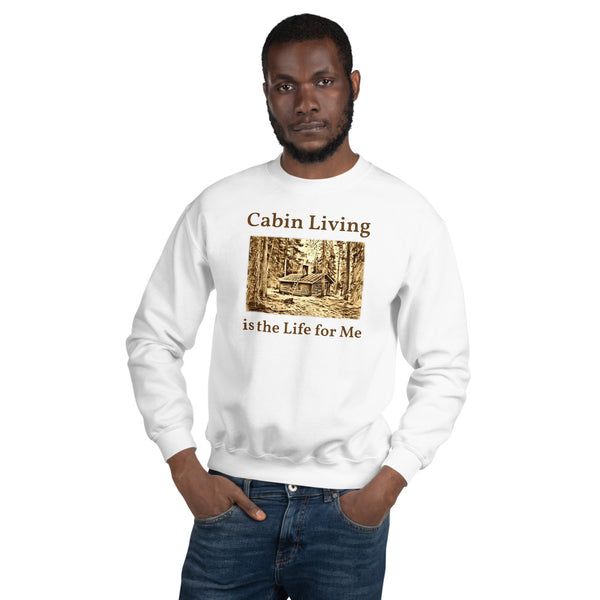 Cabin Living is the Life for Me Sweatshirt
