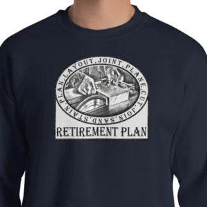 Woodworking Retirement Plan Sweatshirt