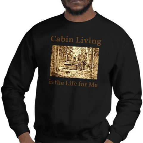 Cabin Living is the Life for Me Sweatshirt